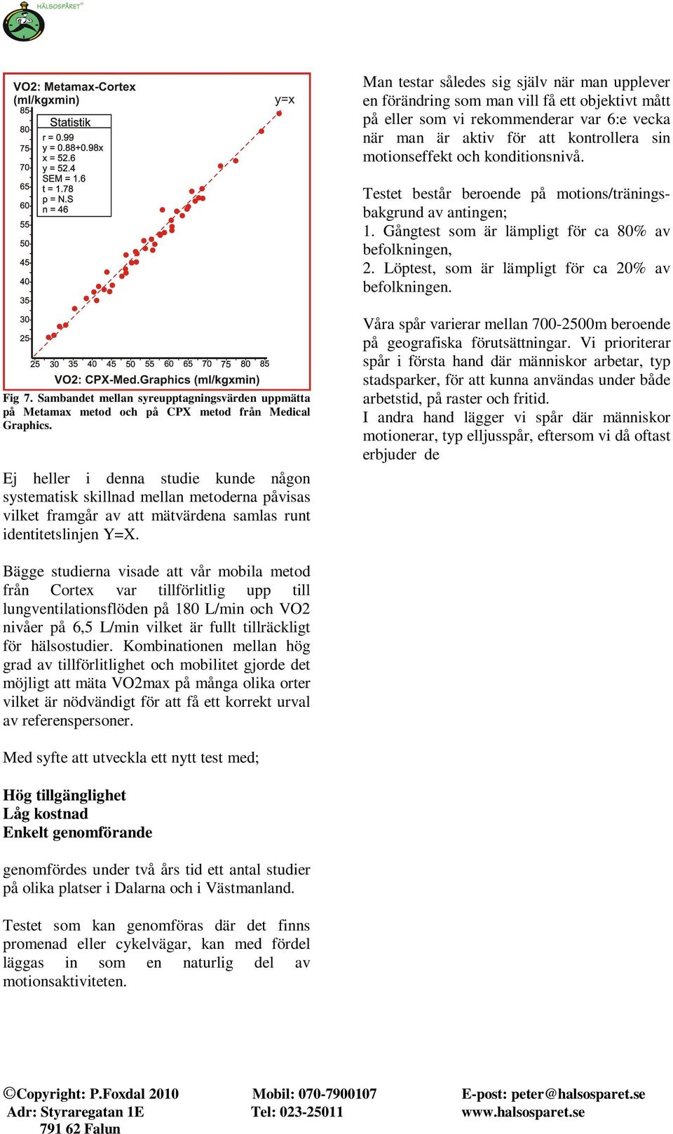 Sambandet mellan syreupptagningsvärden uppmätta på Metamax metod och på CPX metod från Medical Graphics.