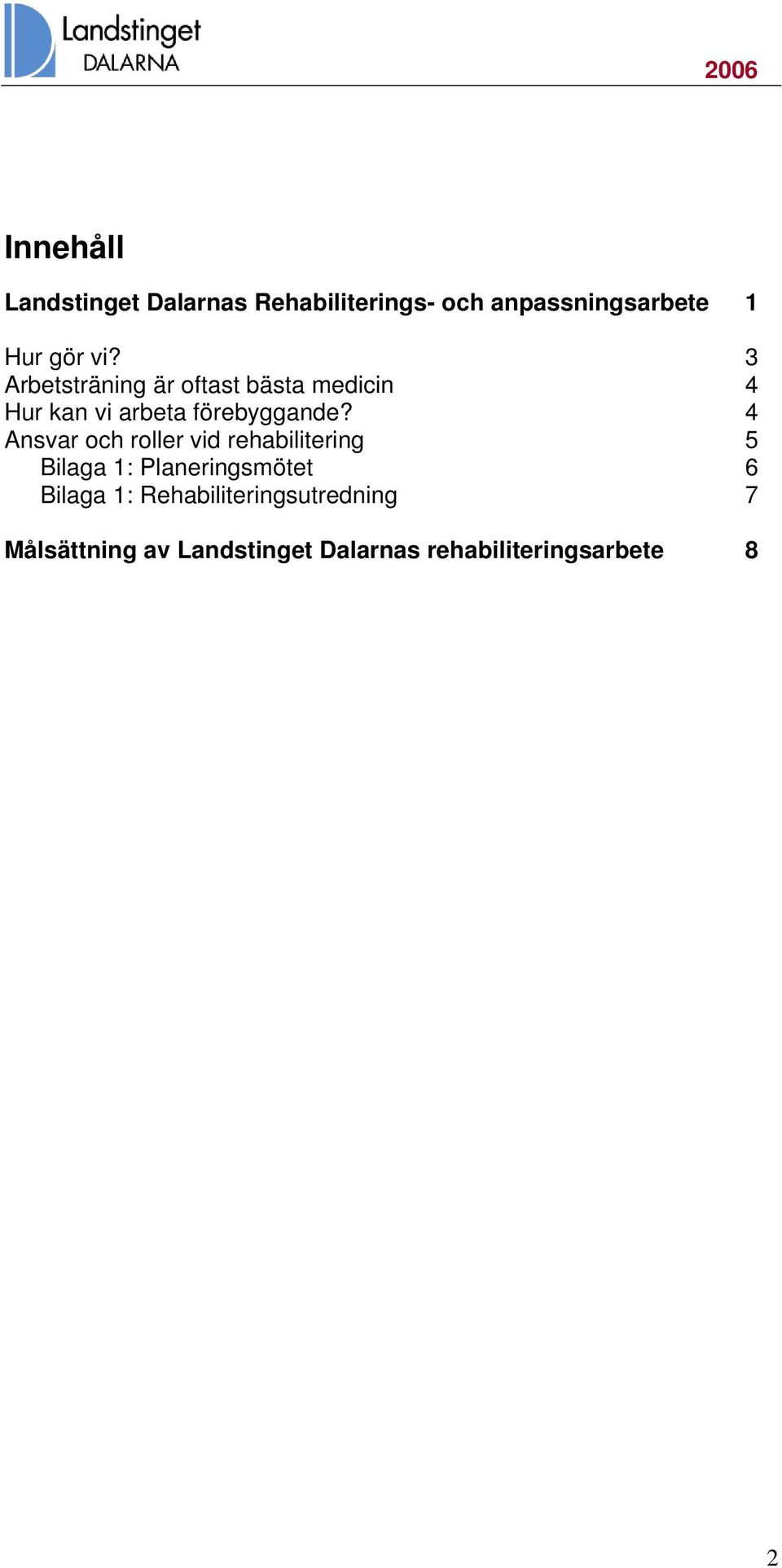 4 Ansvar och roller vid rehabilitering 5 Bilaga 1: Planeringsmötet 6 Bilaga 1: