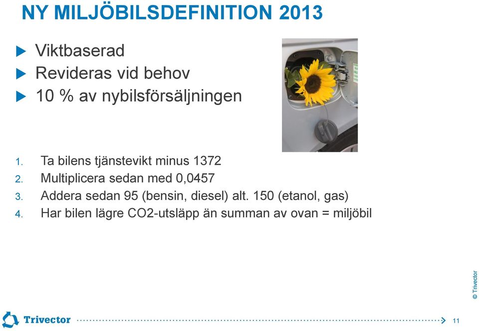Multiplicera sedan med 0,0457 3. Addera sedan 95 (bensin, diesel) alt.