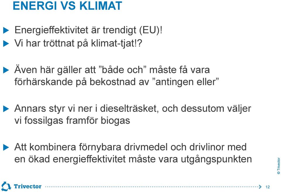 Annars styr vi ner i dieselträsket, och dessutom väljer vi fossilgas framför biogas Att