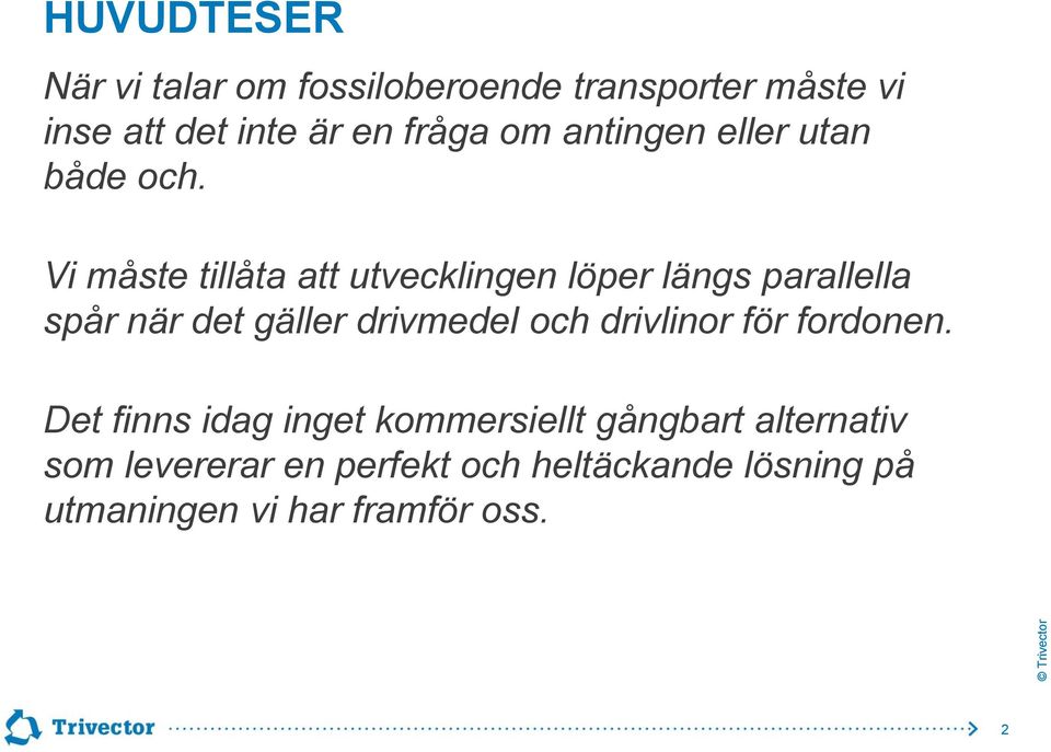 Vi måste tillåta att utvecklingen löper längs parallella spår när det gäller drivmedel och