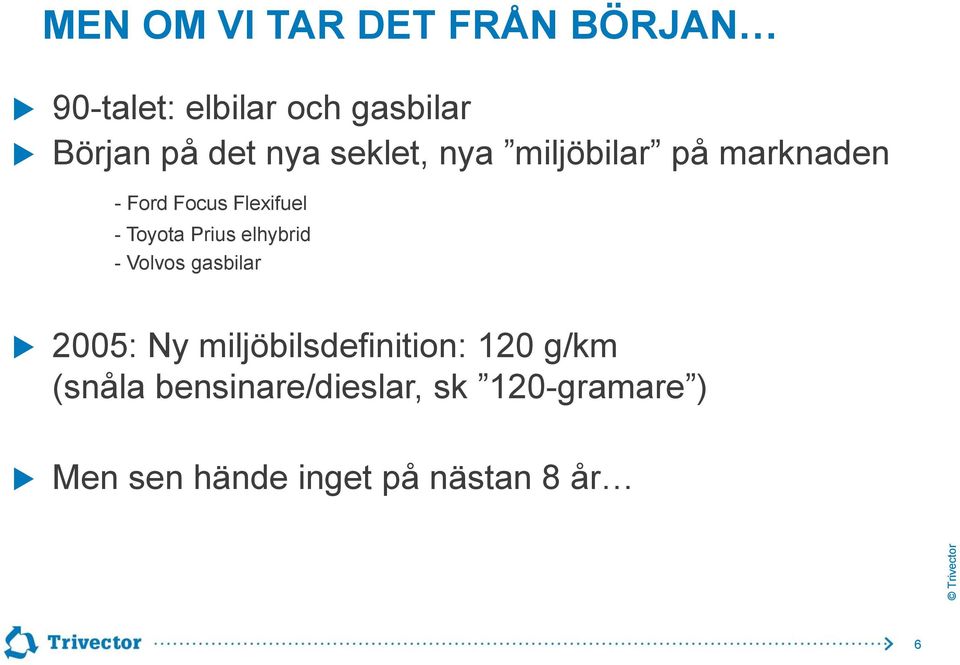 Prius elhybrid - Volvos gasbilar 2005: Ny miljöbilsdefinition: 120 g/km
