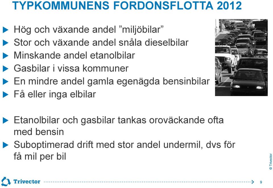 gamla egenägda bensinbilar Få eller inga elbilar Etanolbilar och gasbilar tankas