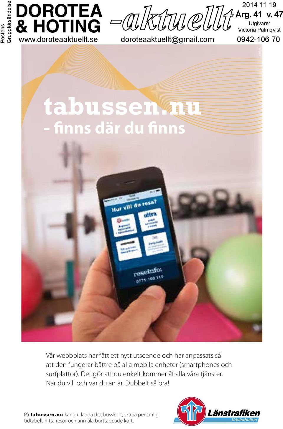 nu - finns där du finns Vår webbplats har fått ett nytt utseende och har anpassats så att den fungerar bättre på alla mobila enheter