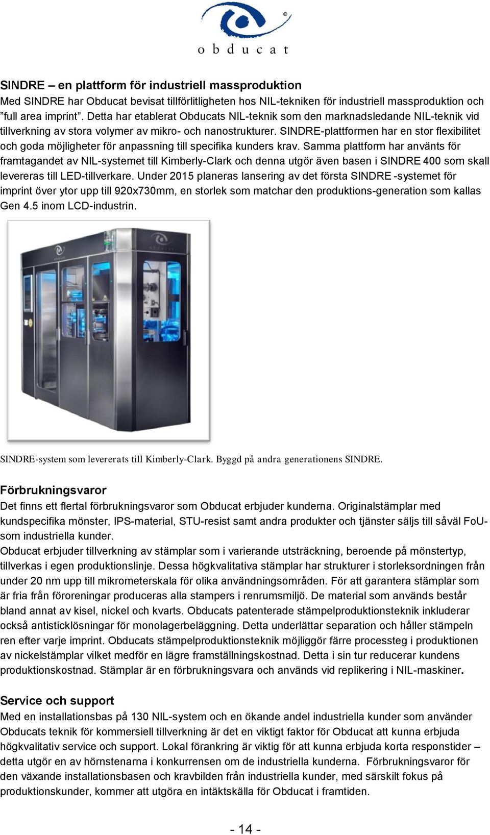 SINDRE-plattformen har en stor flexibilitet och goda möjligheter för anpassning till specifika kunders krav.