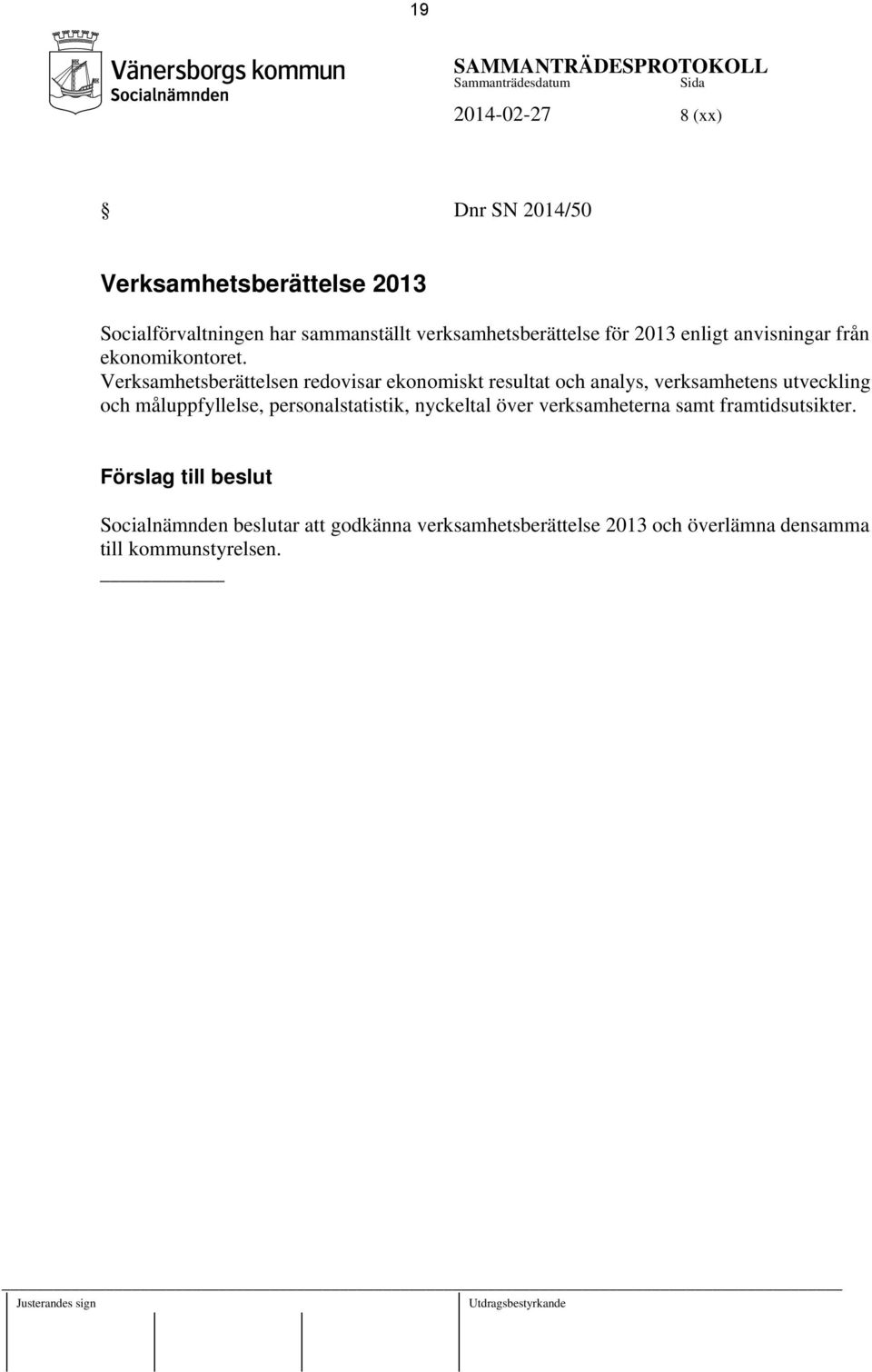 Verksamhetsberättelsen redovisar ekonomiskt resultat och analys, verksamhetens utveckling och måluppfyllelse, personalstatistik, nyckeltal