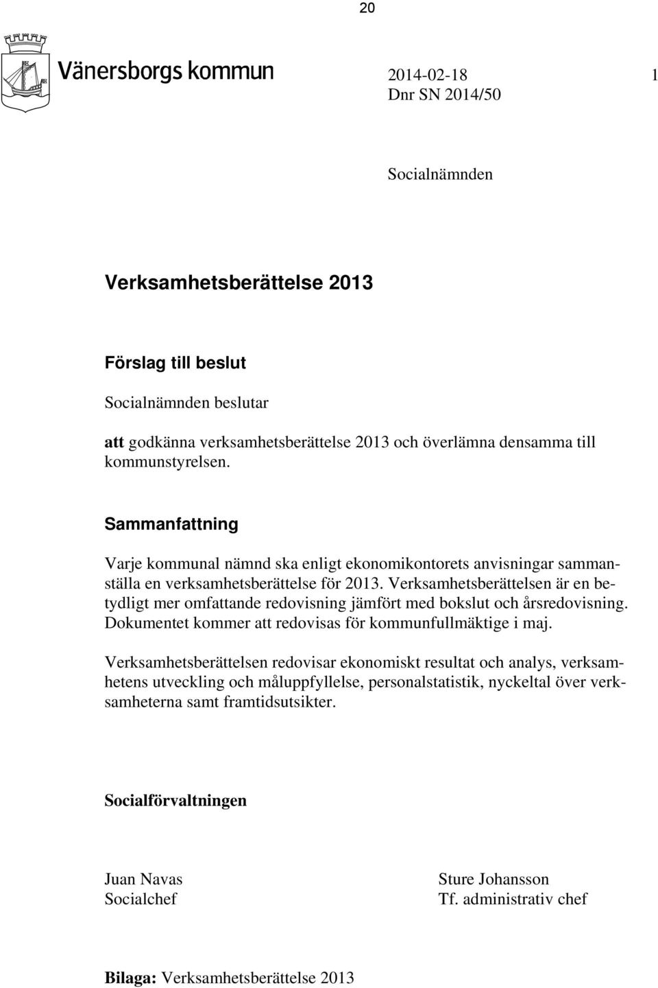 Verksamhetsberättelsen är en betydligt mer omfattande redovisning jämfört med bokslut och årsredovisning. Dokumentet kommer att redovisas för kommunfullmäktige i maj.