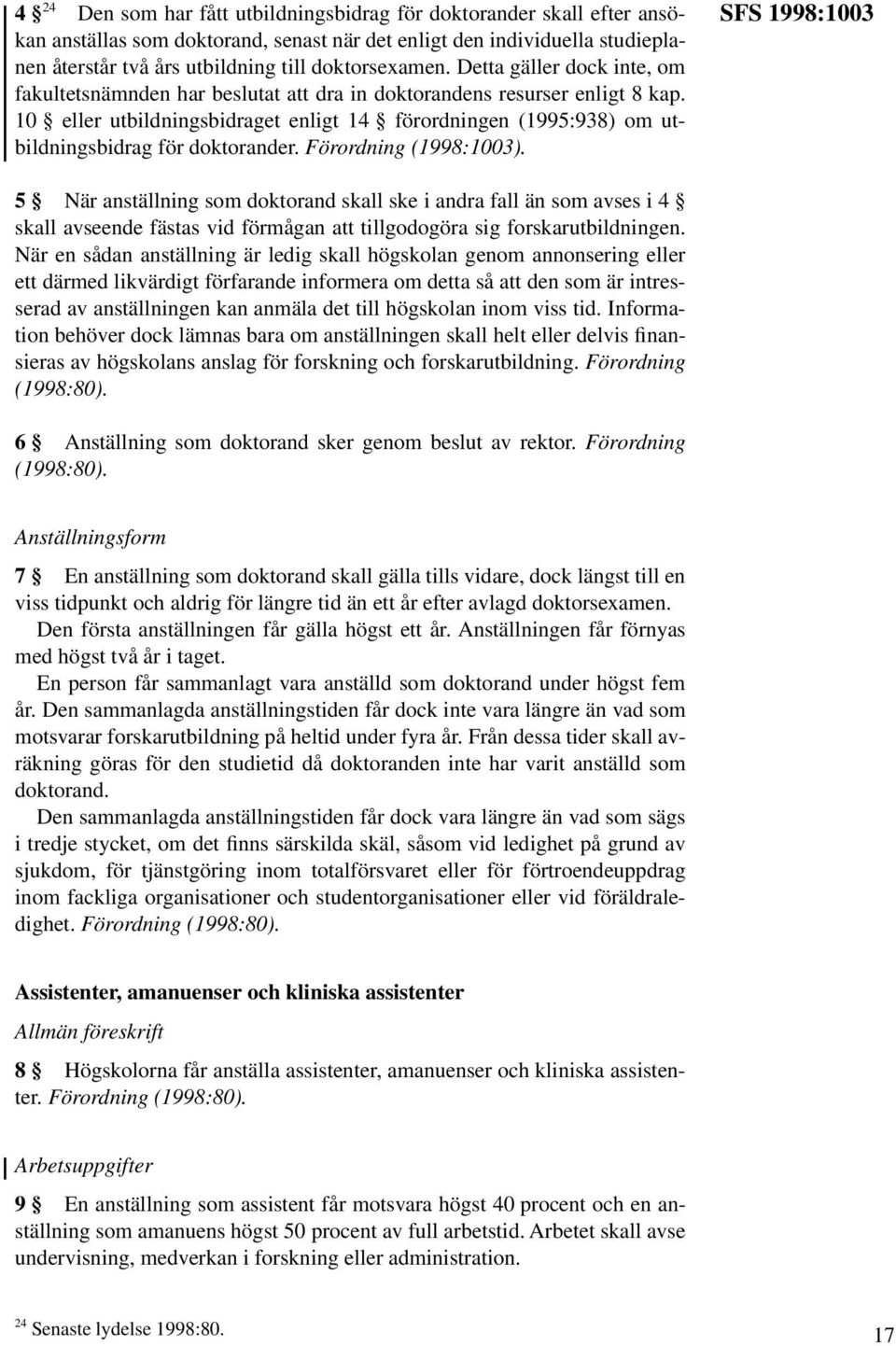 10 eller utbildningsbidraget enligt 14 förordningen (1995:938) om utbildningsbidrag för doktorander. Förordning (1998:1003).