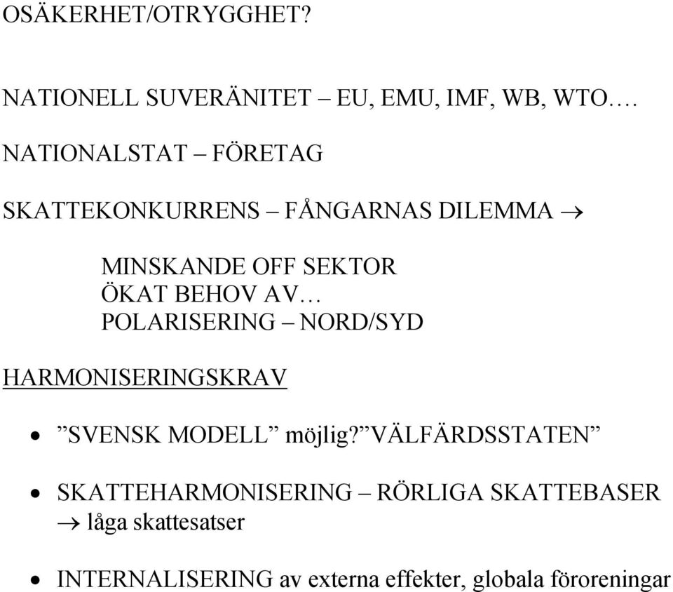 AV POLARISERING NORD/SYD HARMONISERINGSKRAV SVENSK MODELL möjlig?