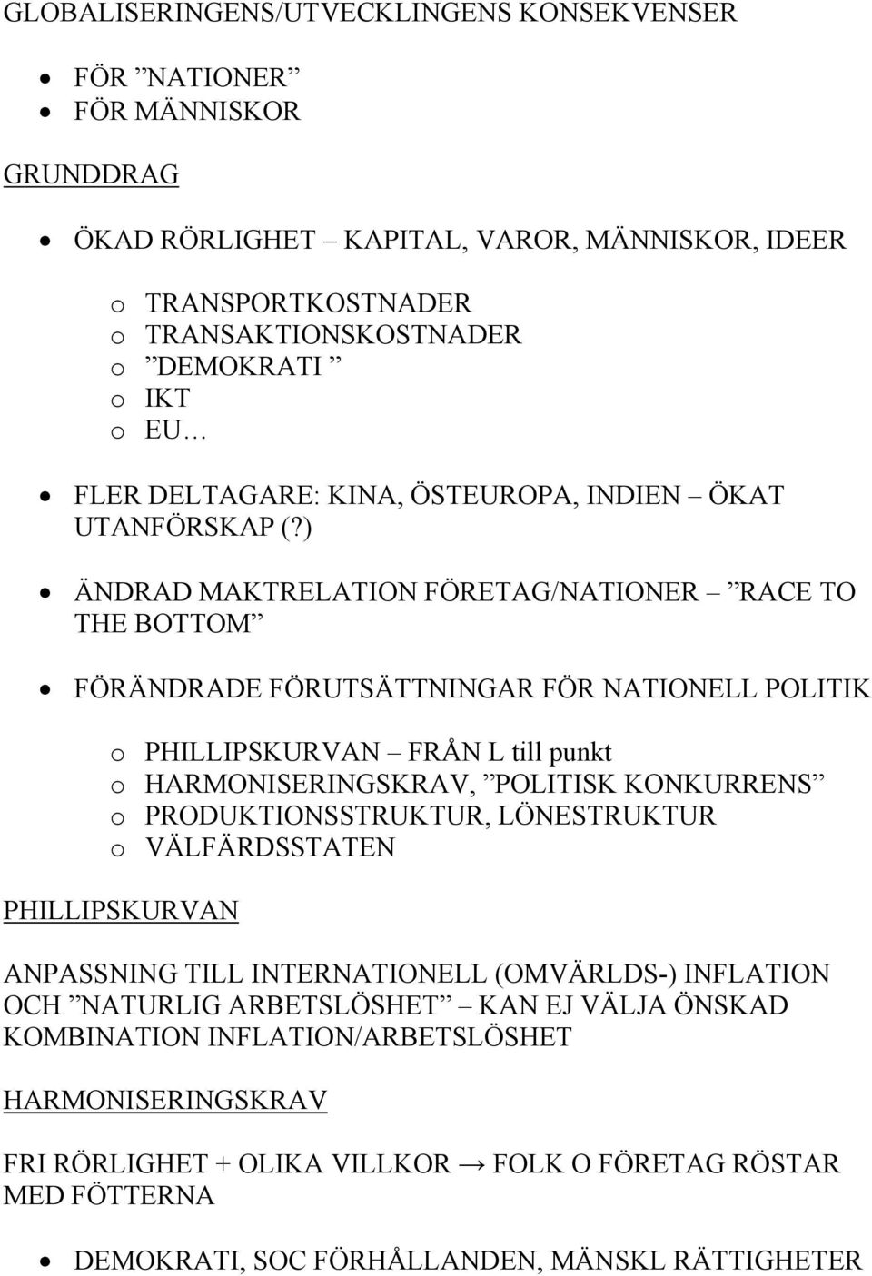 ) ÄNDRAD MAKTRELATION FÖRETAG/NATIONER RACE TO THE BOTTOM FÖRÄNDRADE FÖRUTSÄTTNINGAR FÖR NATIONELL POLITIK o PHILLIPSKURVAN FRÅN L till punkt o HARMONISERINGSKRAV, POLITISK KONKURRENS o