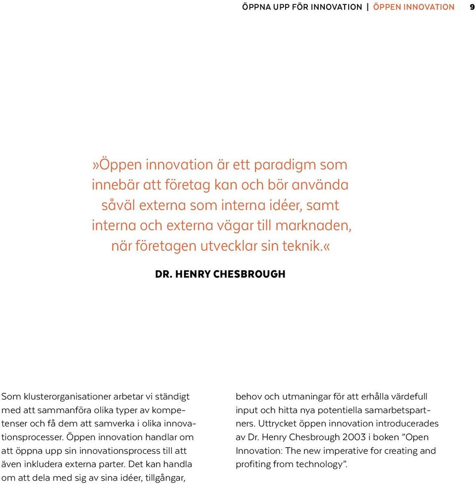 HENRY CHESBROUGH Som klusterorganisationer arbetar vi ständigt med att sammanföra olika typer av kompetenser och få dem att samverka i olika innovationsprocesser.