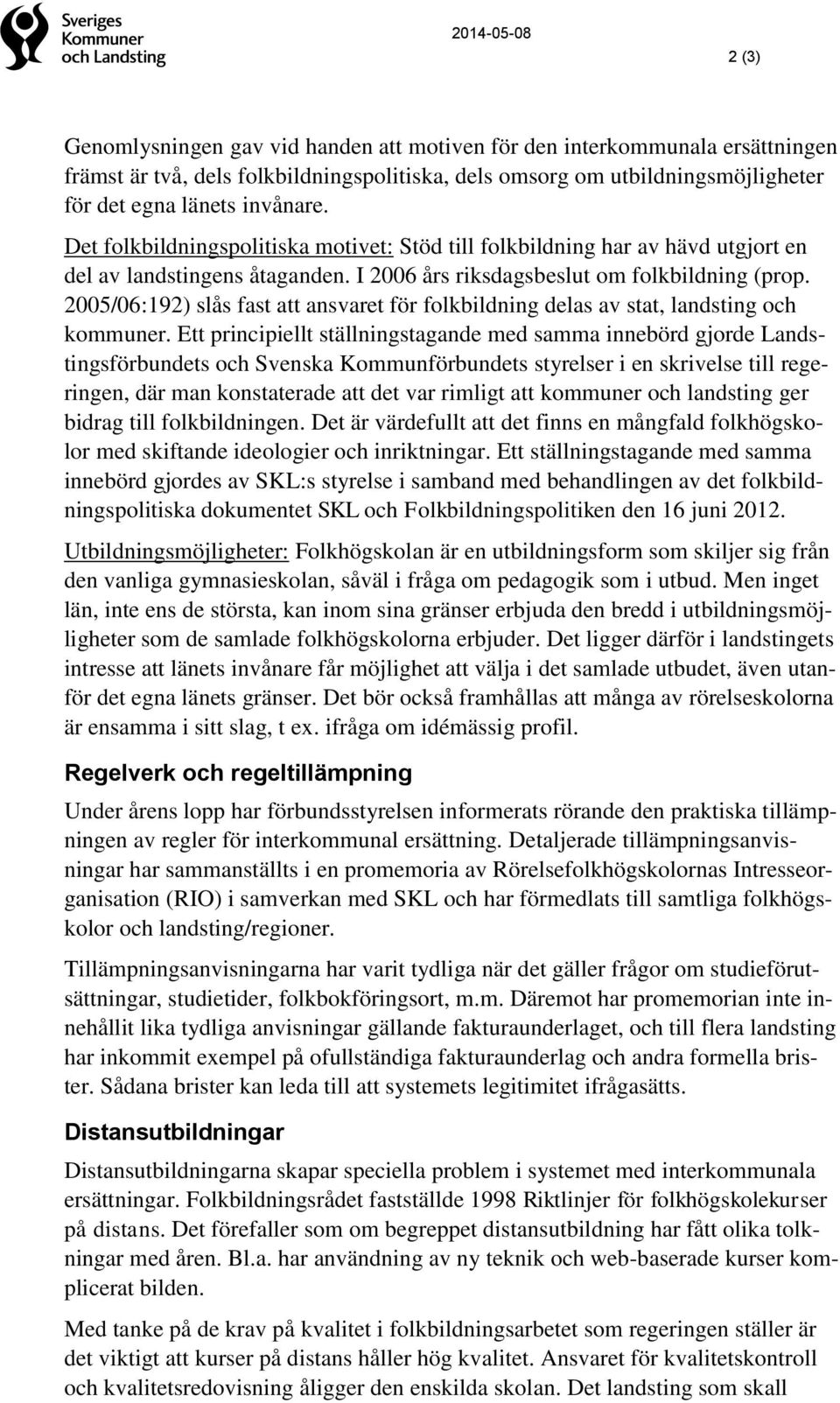 2005/06:192) slås fast att ansvaret för folkbildning delas av stat, landsting och kommuner.