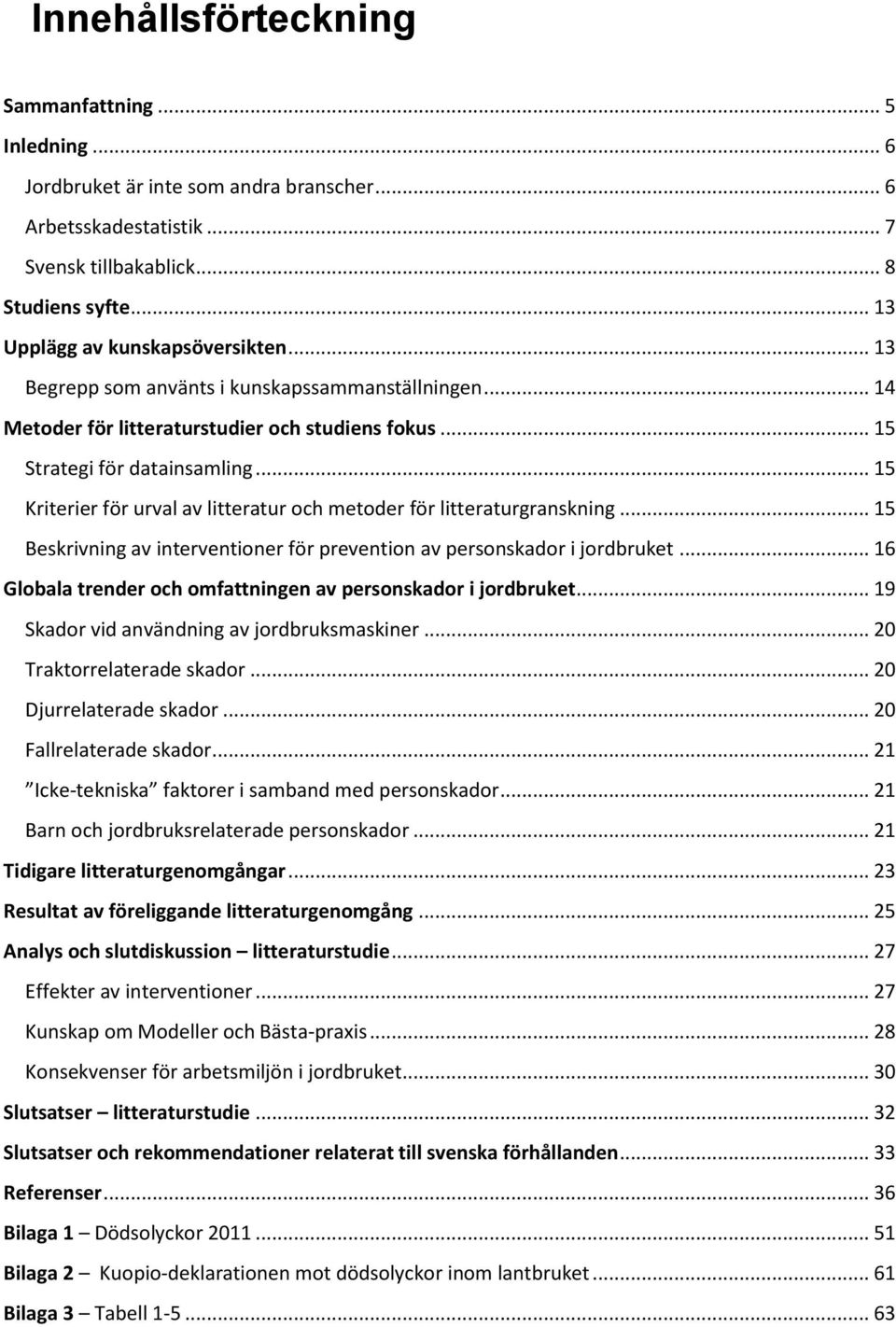 .. 15 Kriterier för urval av litteratur och metoder för litteraturgranskning... 15 Beskrivning av interventioner för prevention av personskador i jordbruket.
