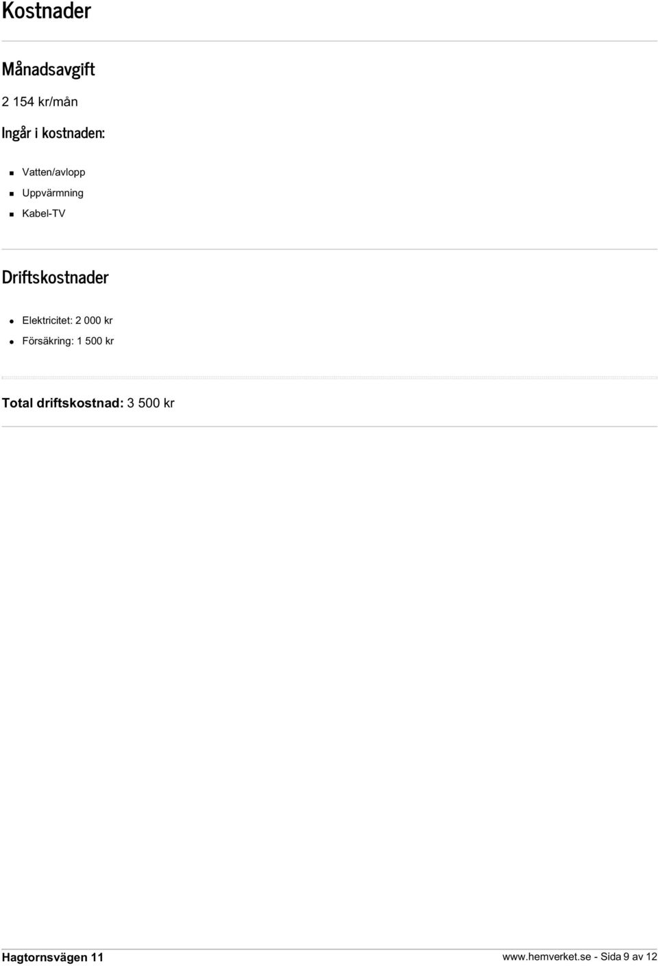 Driftskostnader Elektricitet: 2 000 kr Försäkring: 1