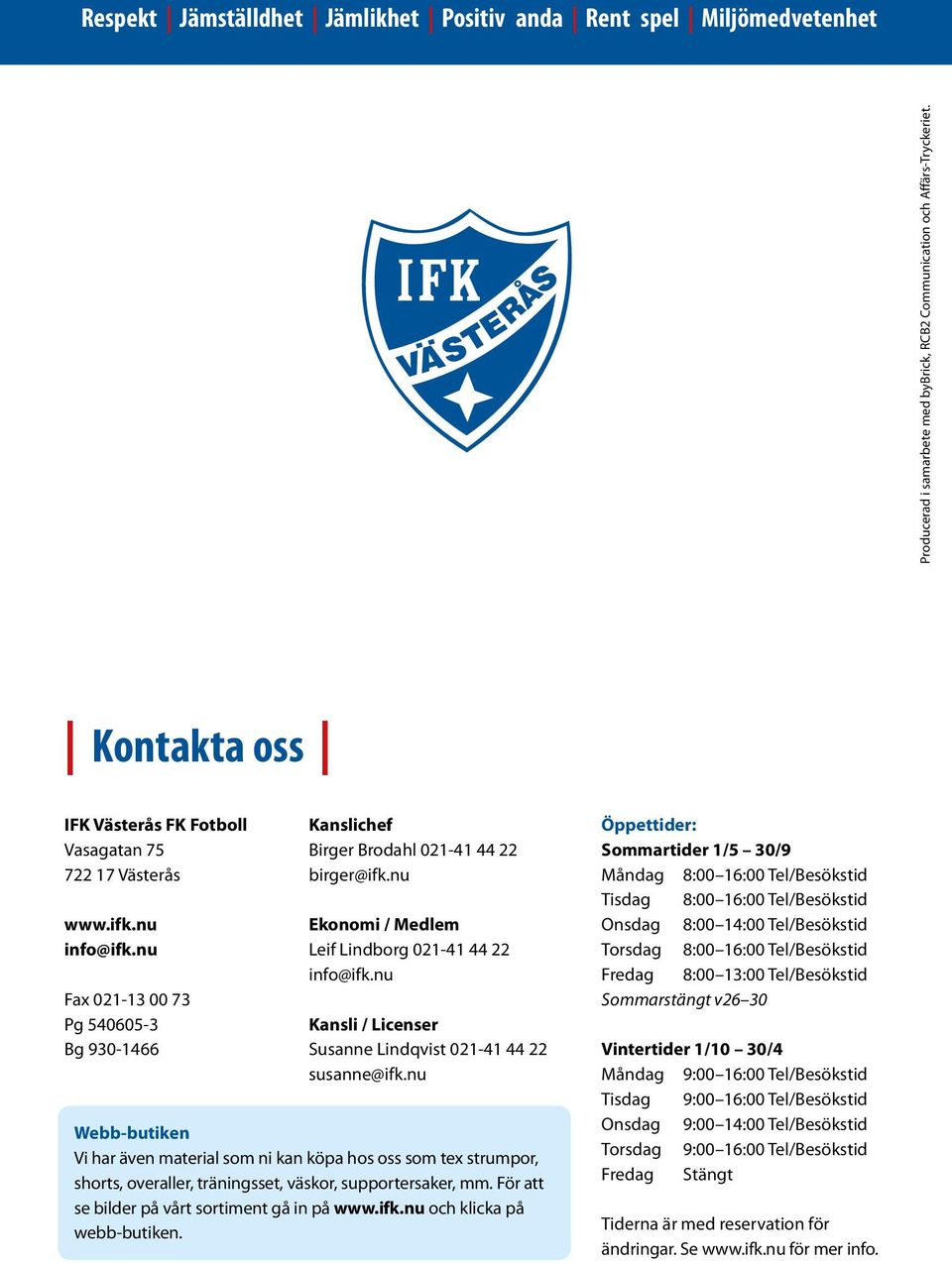 nu Ekonomi / Medlem Leif Lindborg 021-41 44 22 info@ifk.nu Kansli / Licenser Susanne Lindqvist 021-41 44 22 susanne@ifk.