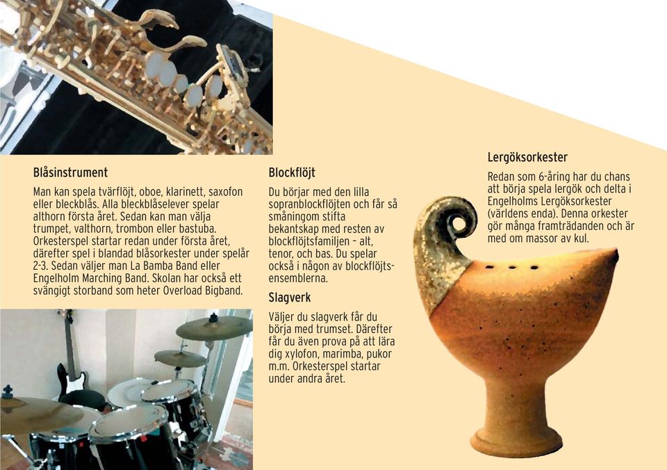 Skolan har också ett svängigt storband som heter Overload Bigband.