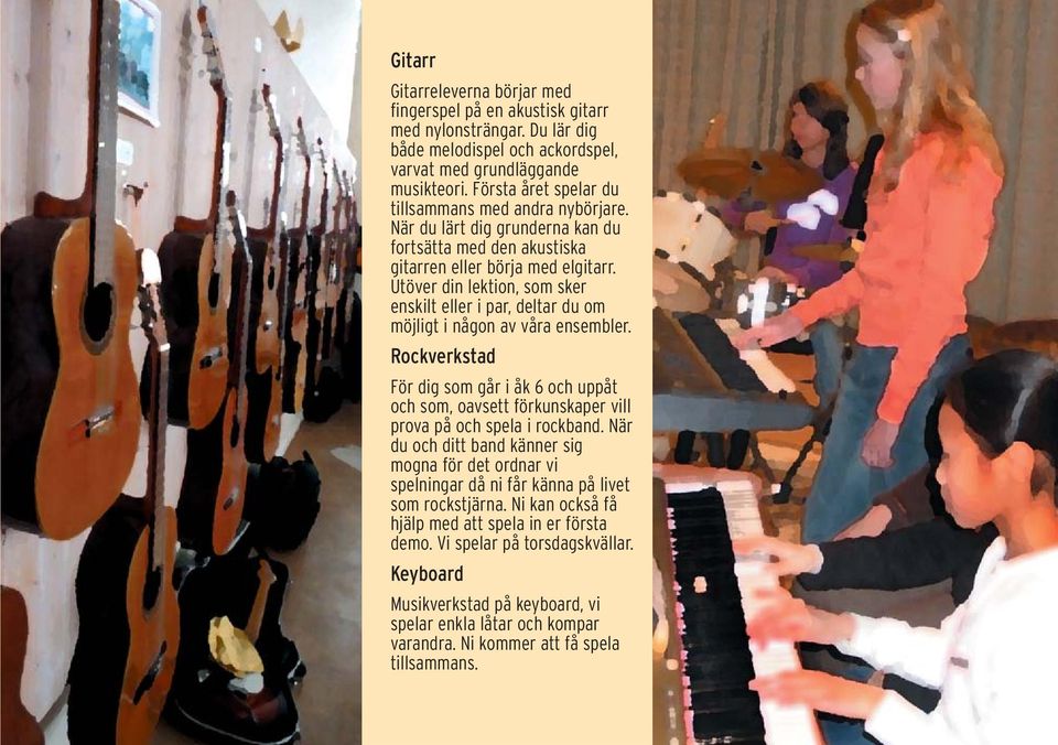 Utöver din lektion, som sker enskilt eller i par, deltar du om möjligt i någon av våra ensembler.