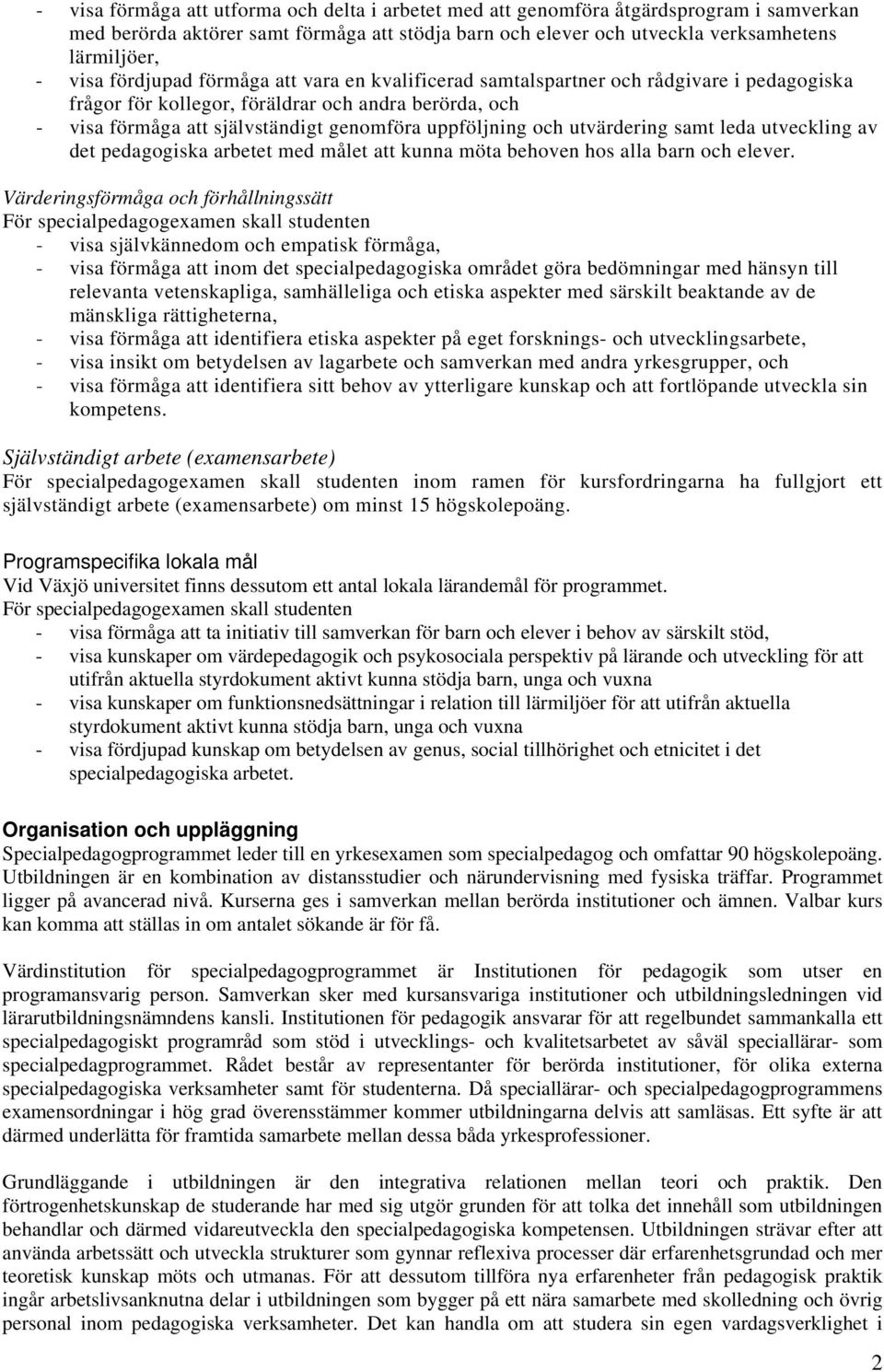 utvärdering samt leda utveckling av det pedagogiska arbetet med målet att kunna möta behoven hos alla barn och elever.