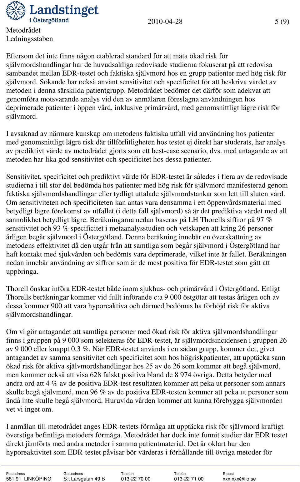 Sökande har också använt sensitivitet och specificitet för att beskriva värdet av metoden i denna särskilda patientgrupp.