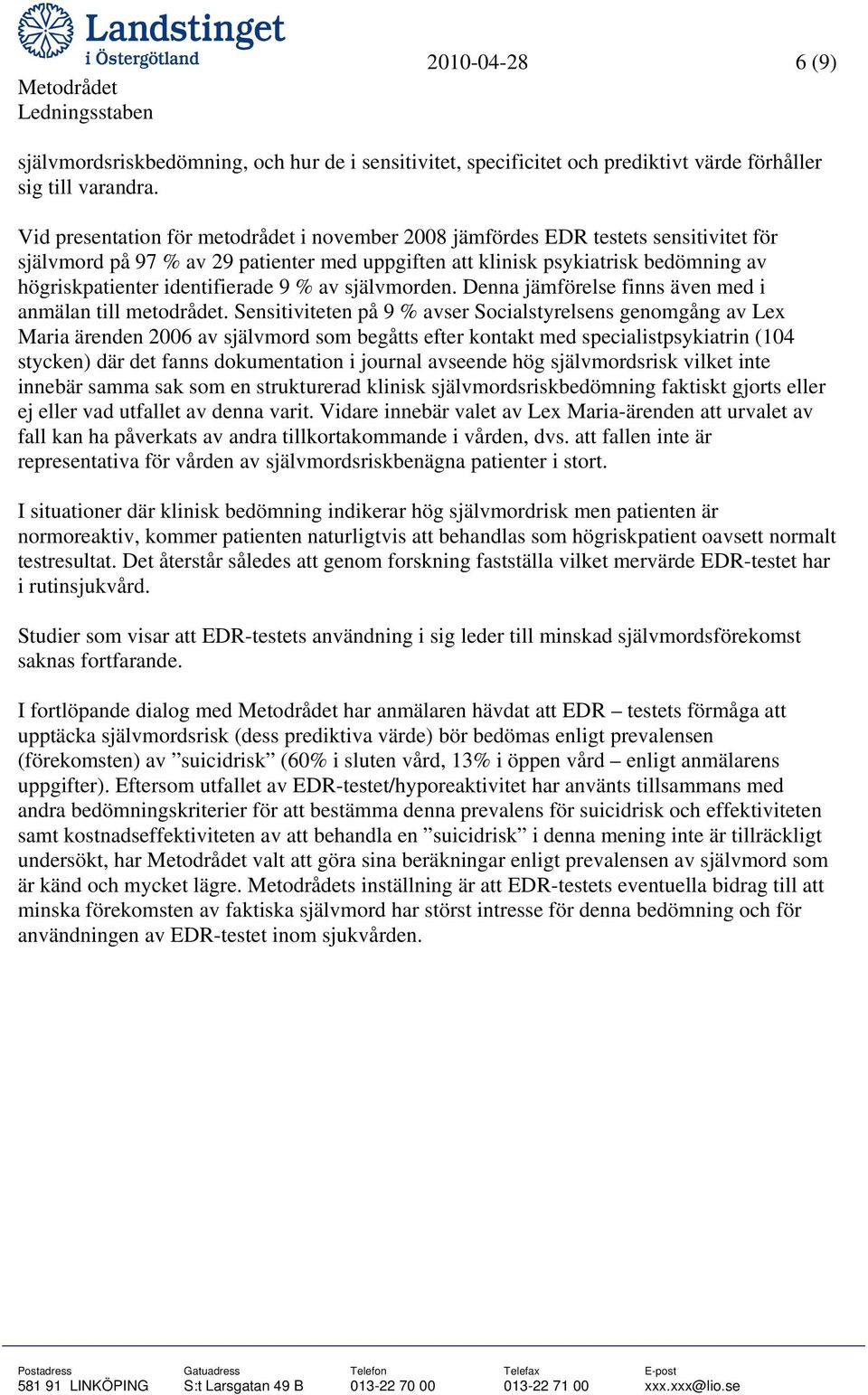 identifierade 9 % av självmorden. Denna jämförelse finns även med i anmälan till metodrådet.