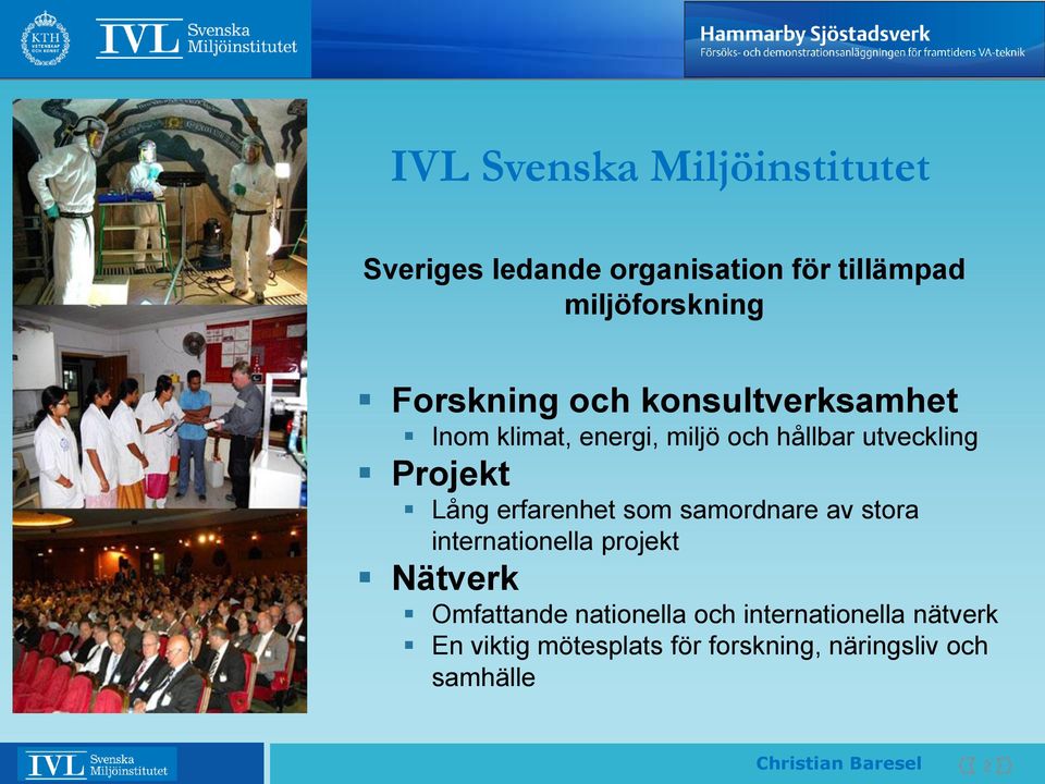 Lång erfarenhet som samordnare av stora internationella projekt Nätverk Omfattande