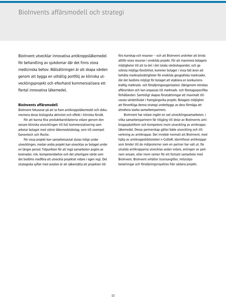BioInvents affärsmodell BioInvent fokuserar på att ta fram antikroppsläkemedel och dokumentera deras biologiska aktivitet och effekt i kliniska försök.