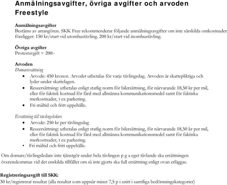 Övriga avgifter Protestavgift = 200:- Arvoden Domarersättning Arvode: 450 kronor. Arvodet utbetalas för varje tävlingsdag. Arvoden är skattepliktiga och lyder under skattelagen.