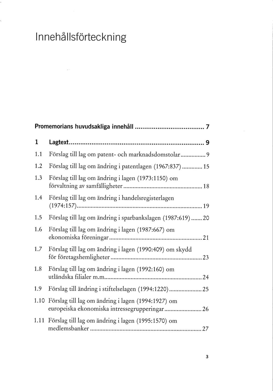 5 Förslag till lag om ändring i sparbankslagen (1987:619) 20 1.6 Förslag till lag om ändring i lagen (1987:667) om ekonomiska föreningar 21 1.