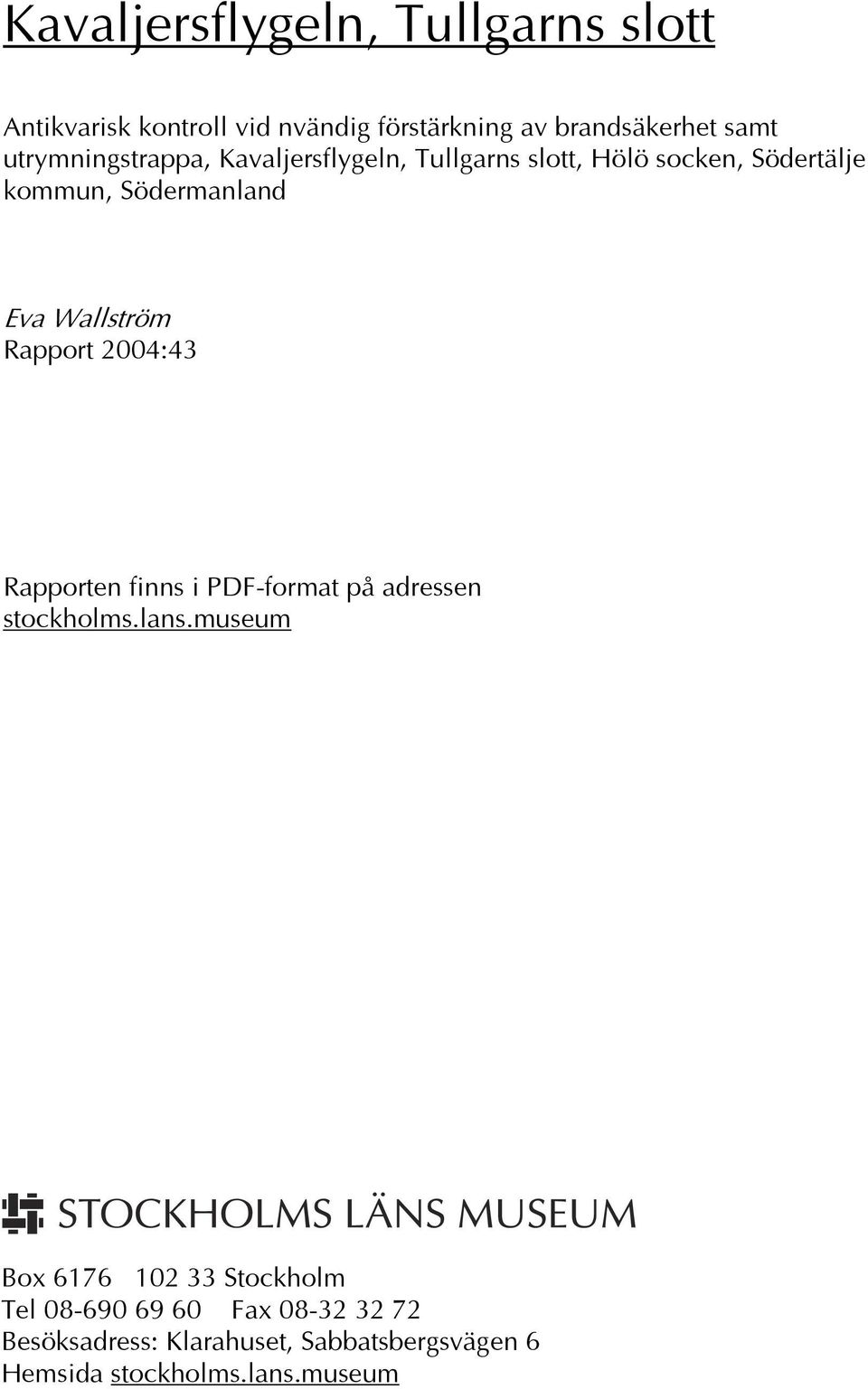 Wallström Rapport 2004:43 Rapporten finns i PDF-format på adressen stockholms.lans.