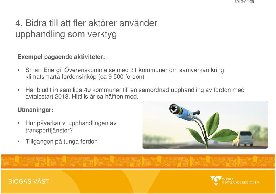 Har bjudit in samtliga 49 kommuner till en samordnad upphandling av fordon med avtalsstart 2013.