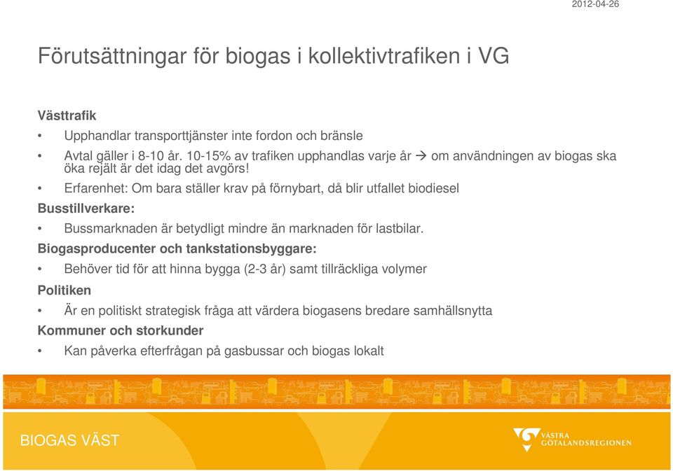 Erfarenhet: Om bara ställer krav på förnybart, då blir utfallet biodiesel Busstillverkare: Bussmarknaden är betydligt mindre än marknaden för lastbilar.