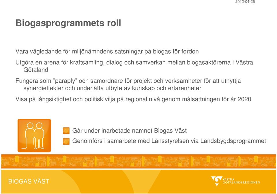 utnyttja synergieffekter och underlätta utbyte av kunskap och erfarenheter Visa på långsiktighet och politisk vilja på regional