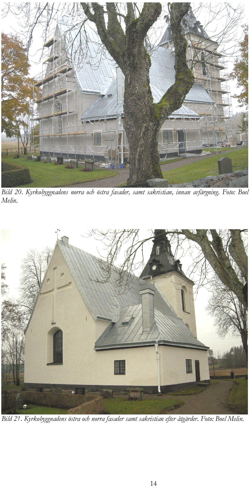 sakristian, innan avfärgning. Foto: Boel Melin.
