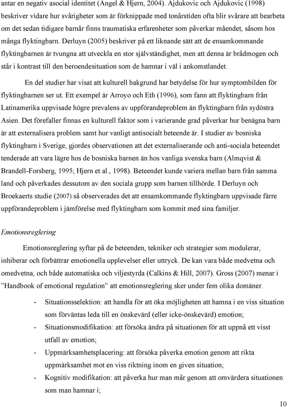 påverkar måendet, såsom hos många flyktingbarn.