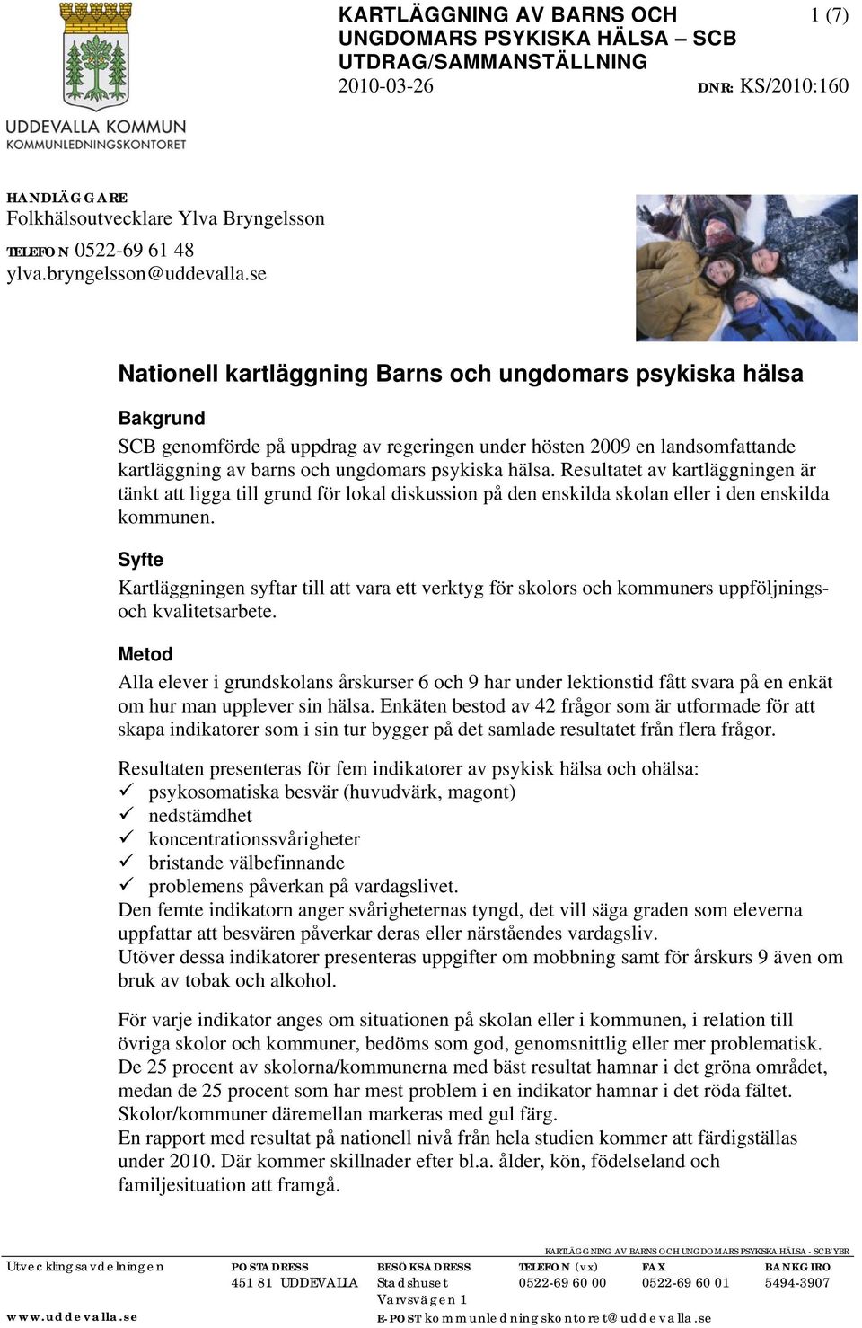 Resultatet av kartläggningen är tänkt att ligga till grund för lokal diskussion på den enskilda skolan eller i den enskilda kommunen.