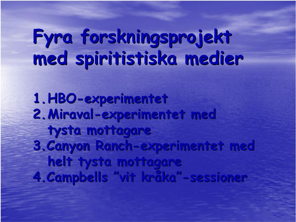 Miraval-experimentet med tysta mottagare 3.