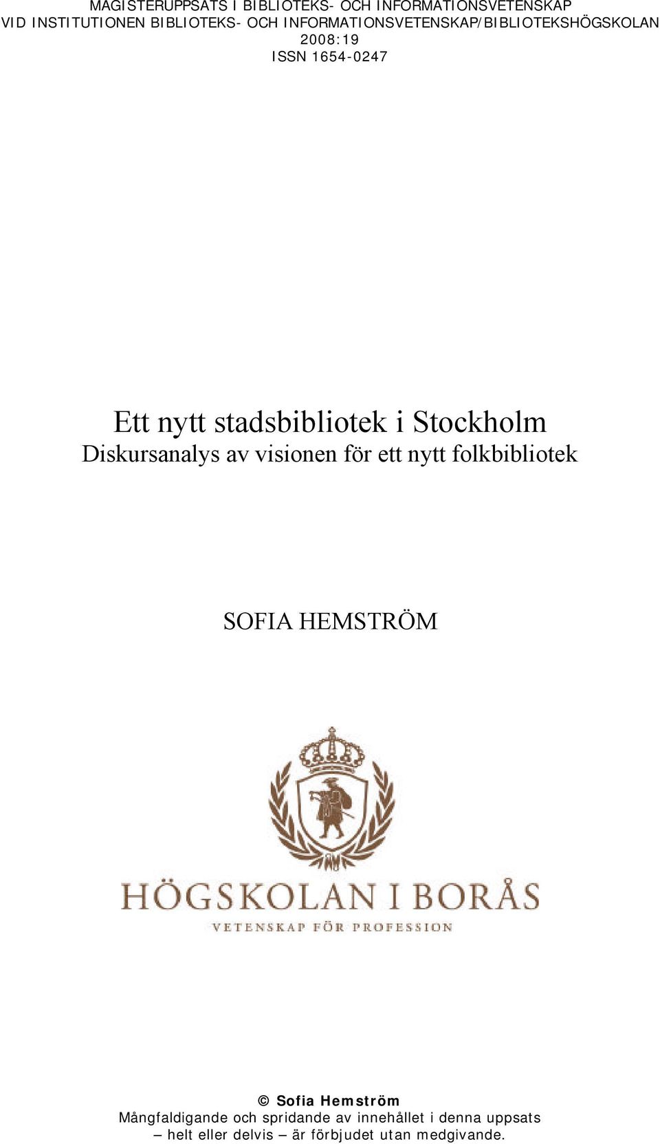Stockholm Diskursanalys av visionen för ett nytt folkbibliotek SOFIA HEMSTRÖM Sofia Hemström