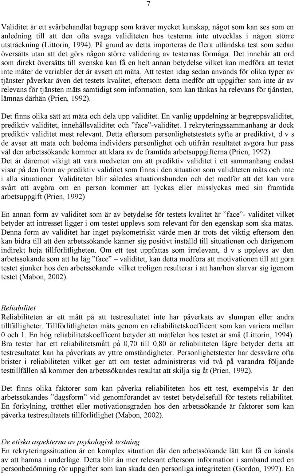 Det innebär att ord som direkt översätts till svenska kan få en helt annan betydelse vilket kan medföra att testet inte mäter de variabler det är avsett att mäta.