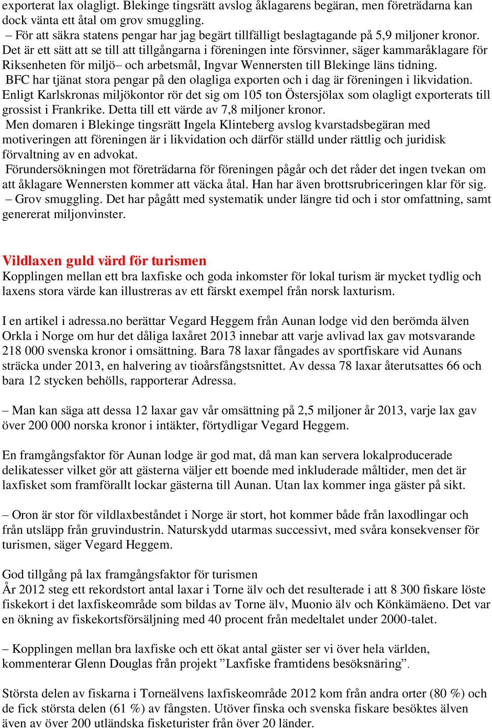 Det är ett sätt att se till att tillgångarna i föreningen inte försvinner, säger kammaråklagare för Riksenheten för miljö och arbetsmål, Ingvar Wennersten till Blekinge läns tidning.