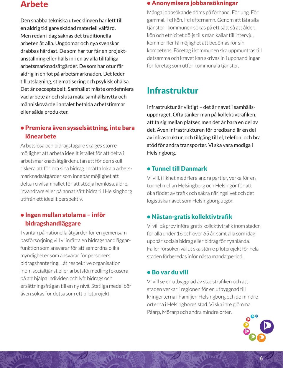 Det leder till utslagning, stigmatisering och psykisk ohälsa. Det är oacceptabelt.