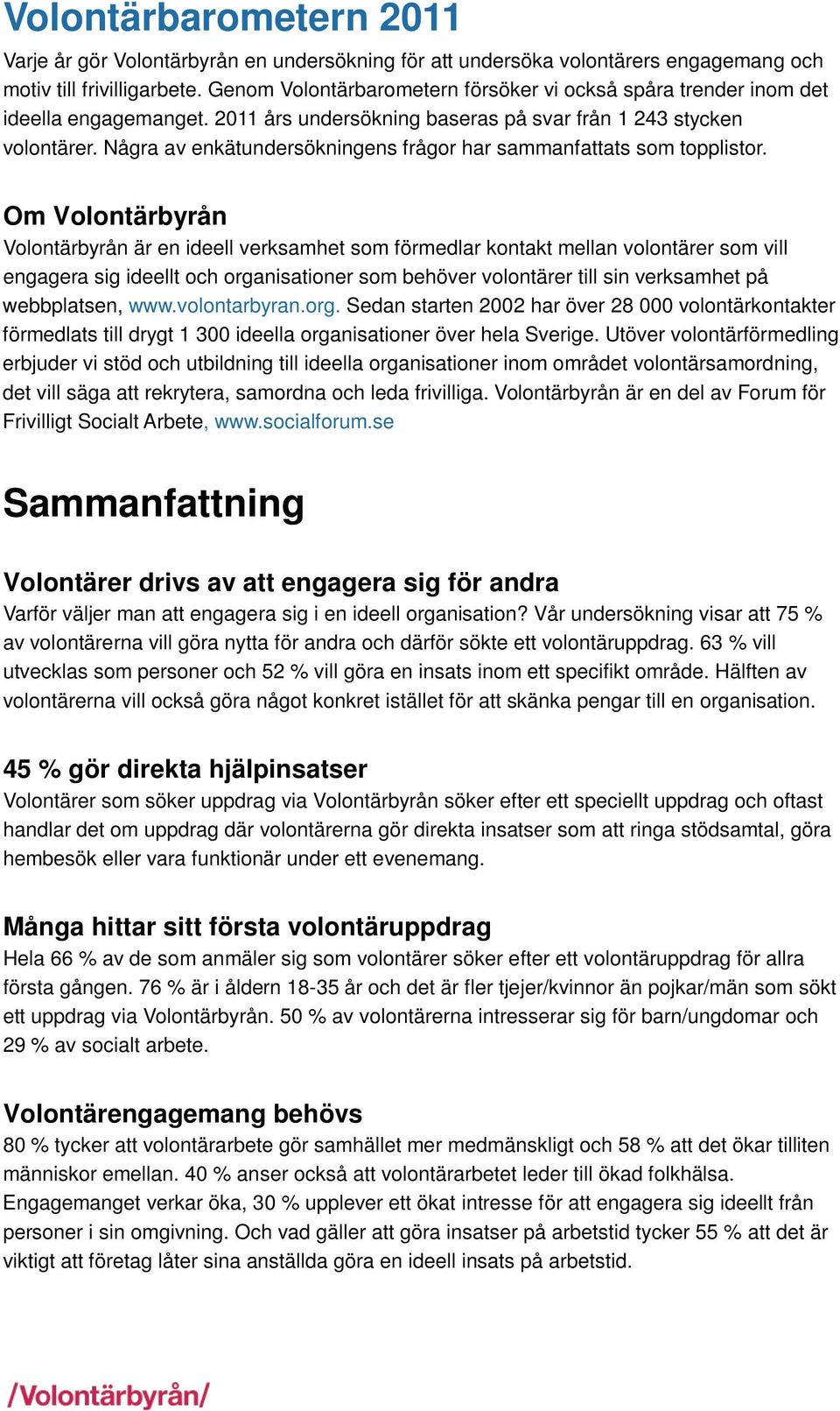 Några av enkätundersökningens frågor har sammanfattats som topplistor.