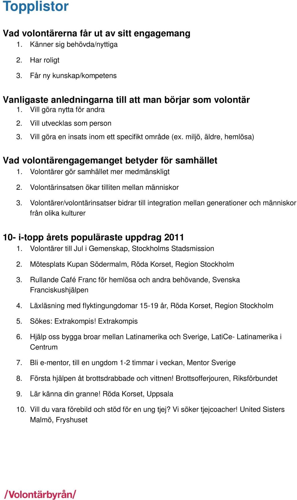 Volontärer gör samhället mer medmänskligt 2. Volontärinsatsen ökar tilliten mellan människor 3.