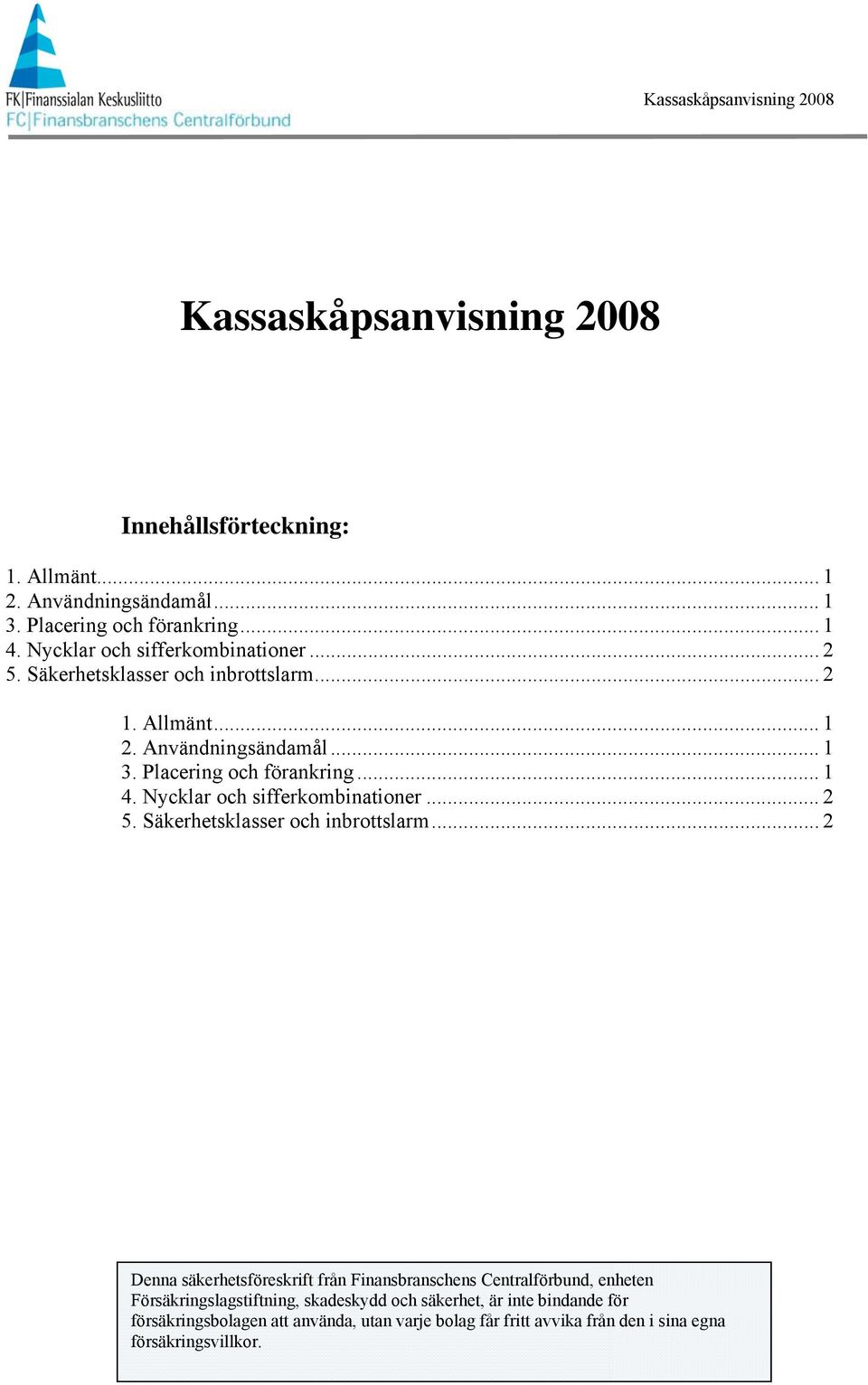 Nycklar och sifferkombinationer... 2 5. Säkerhetsklasser och inbrottslarm.