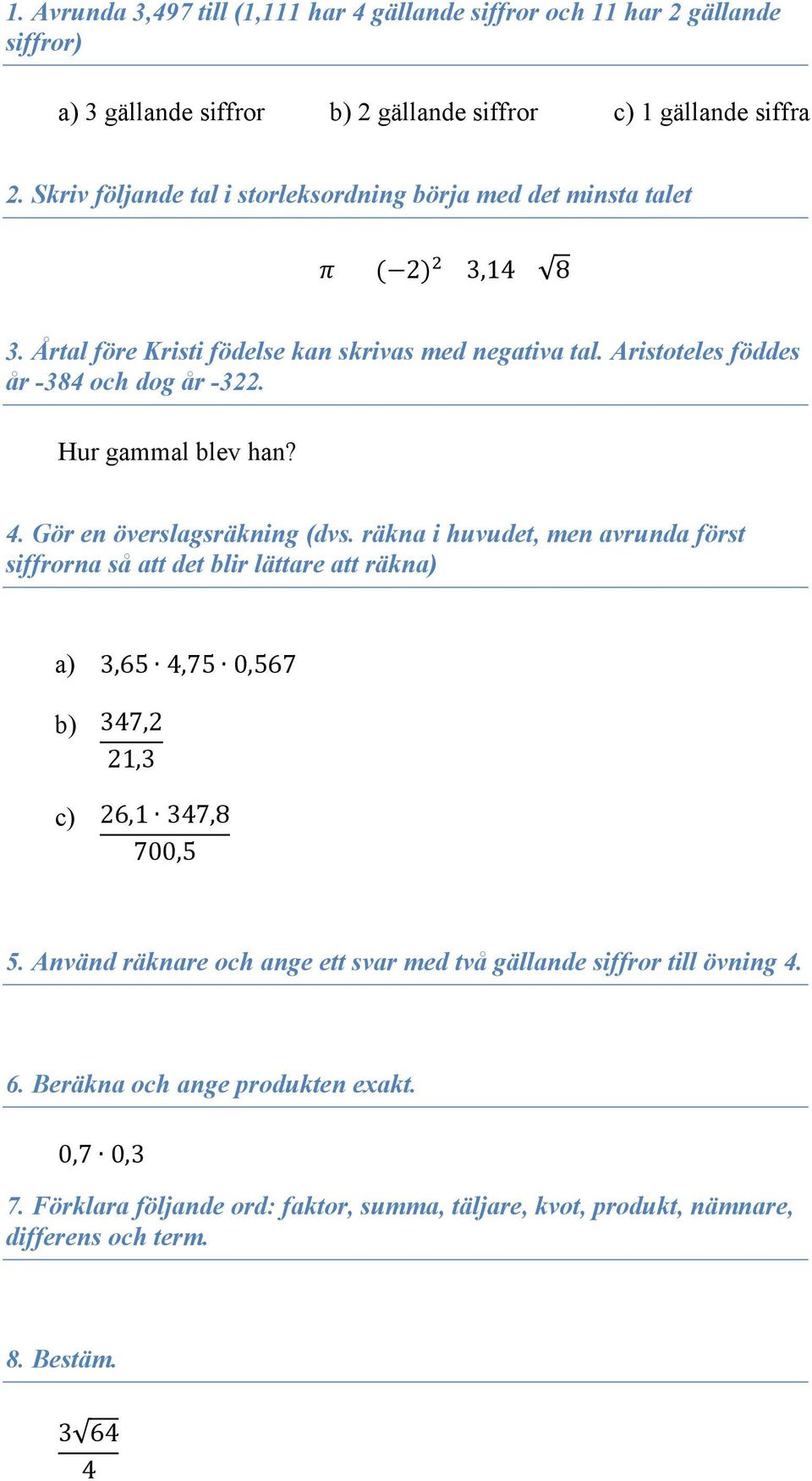 Hur gammal blev han? 4. Gör en överslagsräkning (dvs.