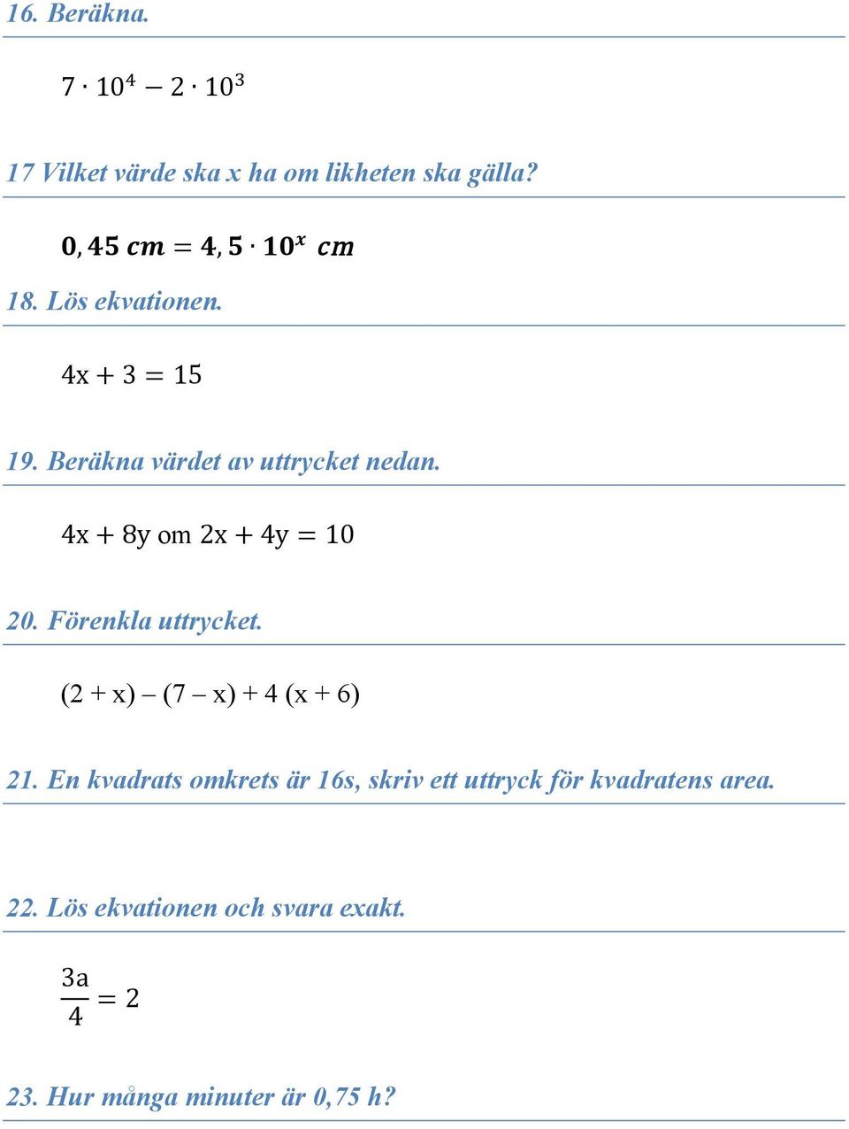 4x + 8y om 2x + 4y = 10 20. Förenkla uttrycket. (2 + x) (7 x) + 4 (x + 6) 21.