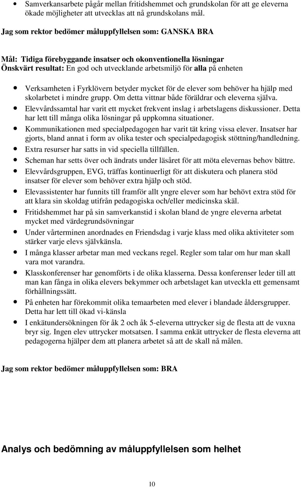 Verksamheten i Fyrklövern betyder mycket för de elever som behöver ha hjälp med skolarbetet i mindre grupp. Om detta vittnar både föräldrar och eleverna själva.