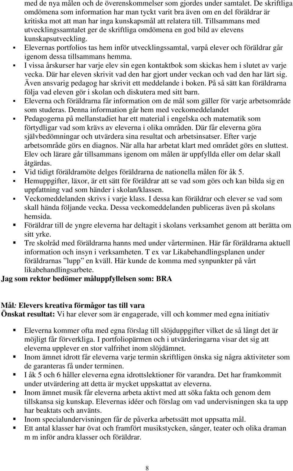 Tillsammans med utvecklingssamtalet ger de skriftliga omdömena en god bild av elevens kunskapsutveckling.