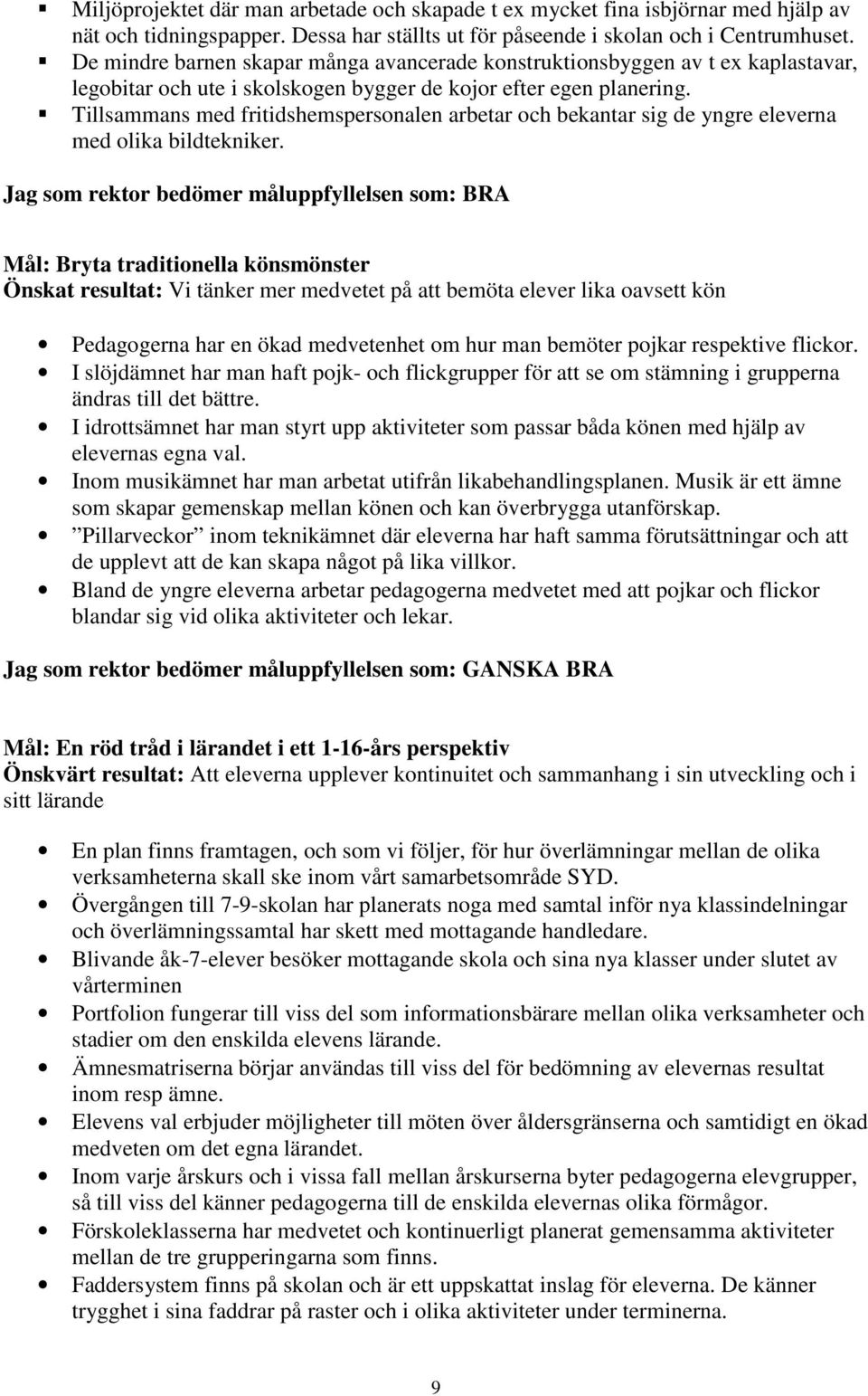 Tillsammans med fritidshemspersonalen arbetar och bekantar sig de yngre eleverna med olika bildtekniker.