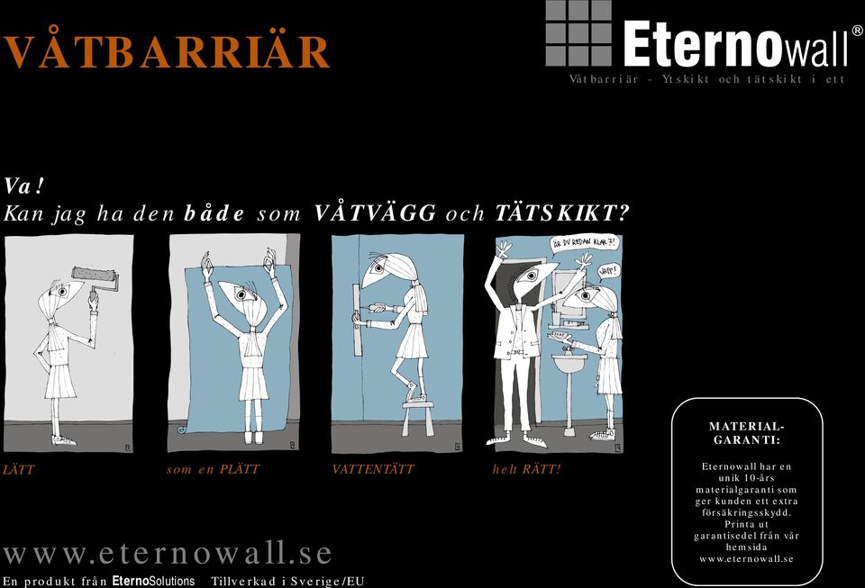 MATERIAL- GARANTI: LÄTT som en PLÄTT VATTENTÄTT helt RÄTT! www.eternowall.