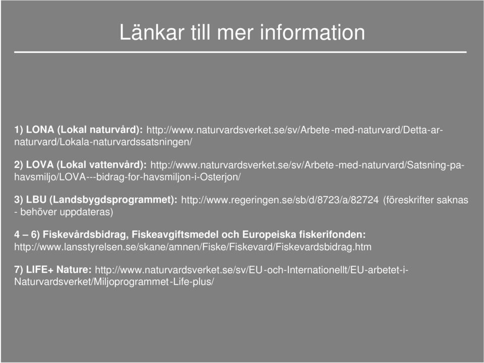 se/sv/arbete -med-naturvard/satsning-pahavsmiljo/lova---bidrag-for-havsmiljon-i-osterjon/ 3) LBU (Landsbygdsprogrammet): http://www.regeringen.